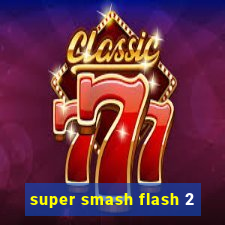 super smash flash 2